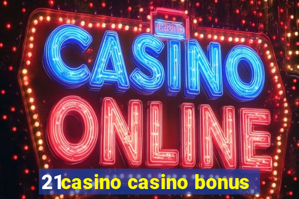 21casino casino bonus