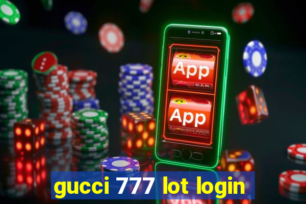 gucci 777 lot login