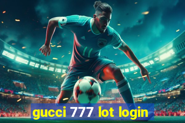 gucci 777 lot login