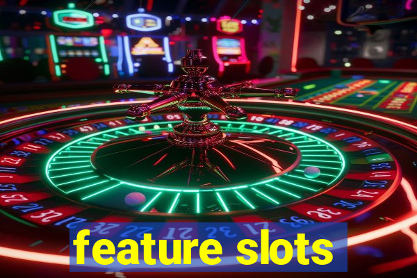 feature slots