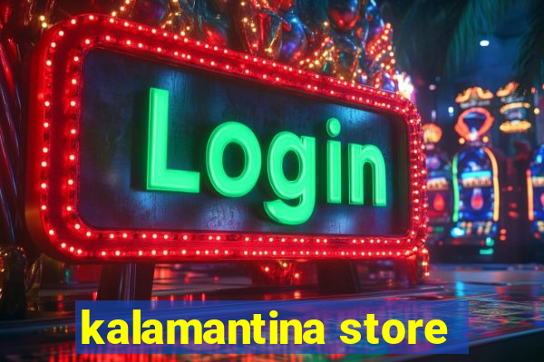 kalamantina store