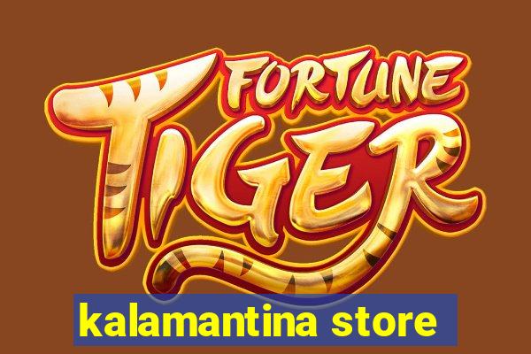 kalamantina store