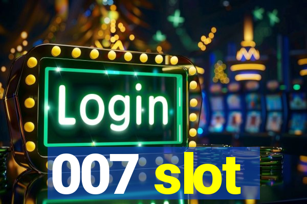 007 slot