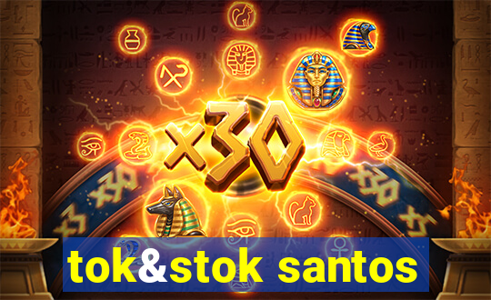 tok&stok santos