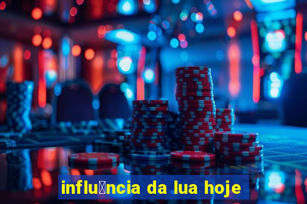 influ锚ncia da lua hoje