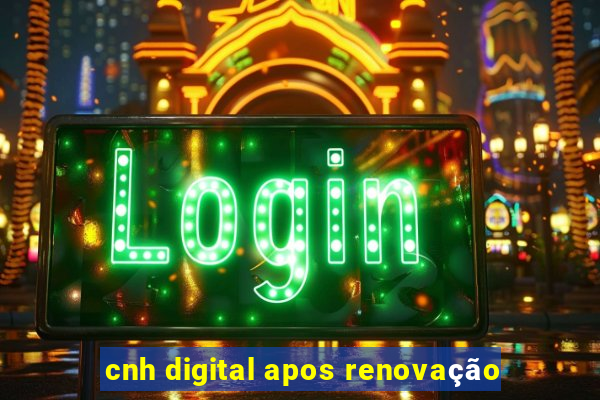 cnh digital apos renovação