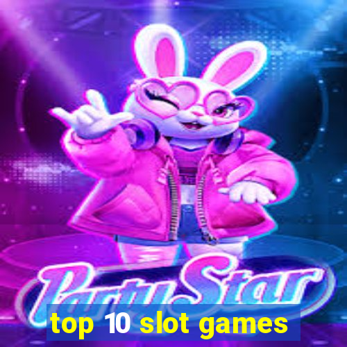 top 10 slot games