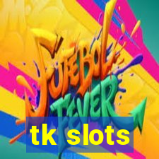 tk slots