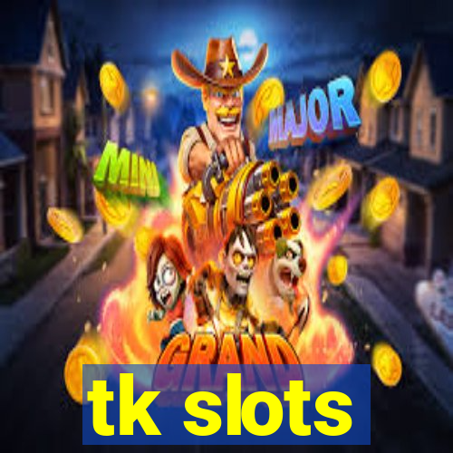 tk slots