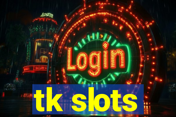 tk slots