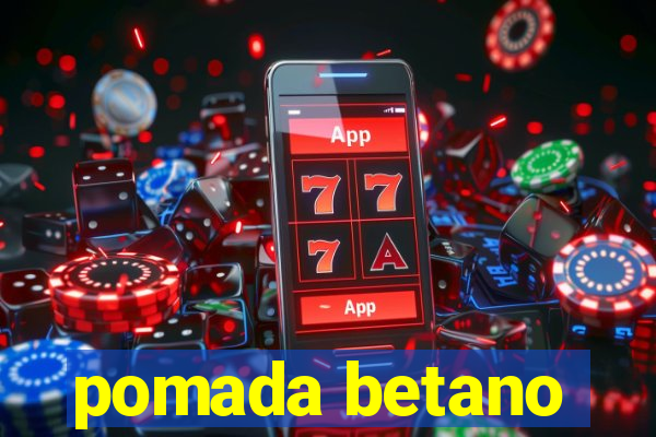 pomada betano