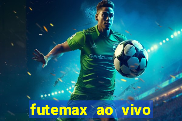 futemax ao vivo sem an煤ncio