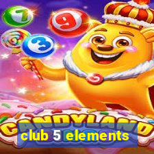 club 5 elements