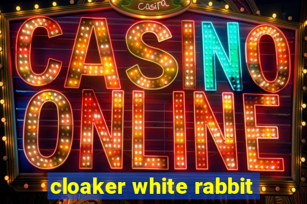 cloaker white rabbit