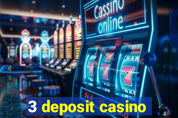 3 deposit casino