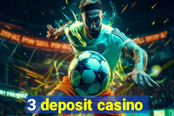 3 deposit casino