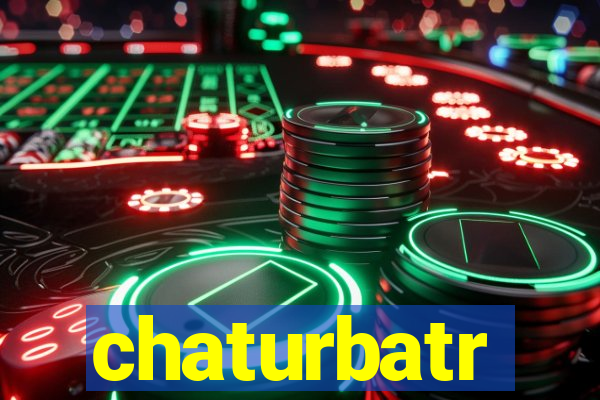 chaturbatr