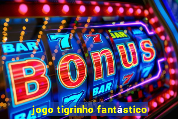 jogo tigrinho fantástico