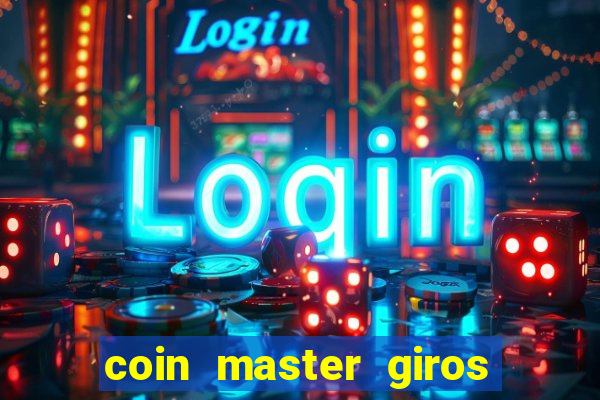 coin master giros gratis toda hora