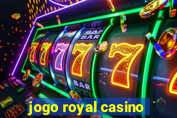 jogo royal casino