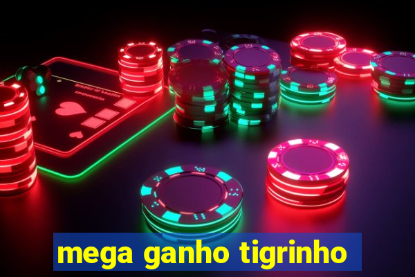 mega ganho tigrinho