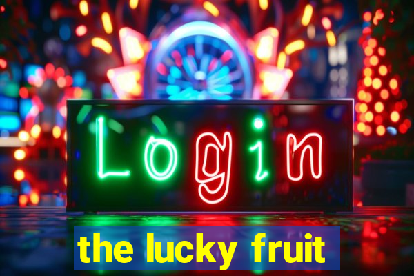 the lucky fruit