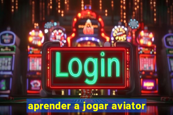 aprender a jogar aviator