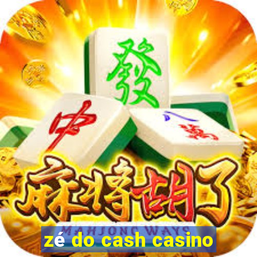 zé do cash casino