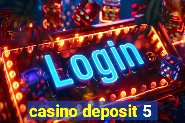 casino deposit 5