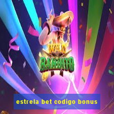 estrela bet codigo bonus