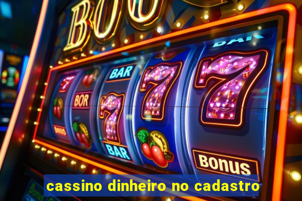 cassino dinheiro no cadastro