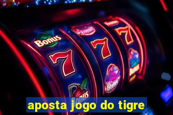 aposta jogo do tigre