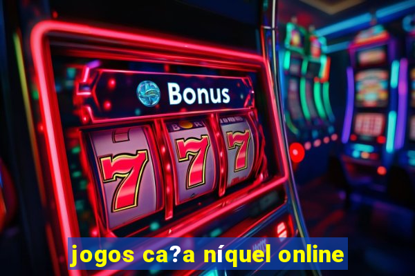 jogos ca?a níquel online