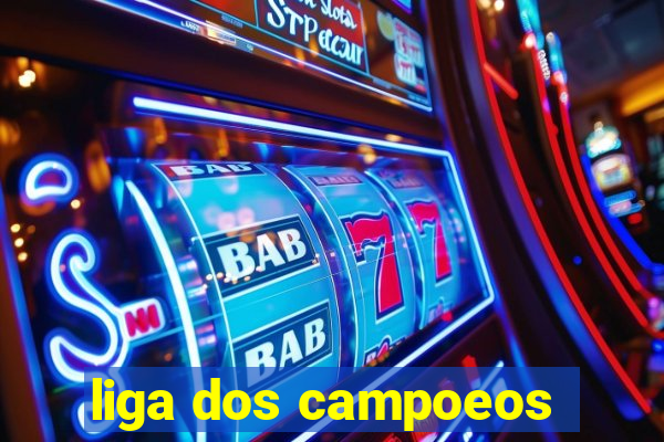 liga dos campoeos