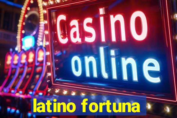 latino fortuna