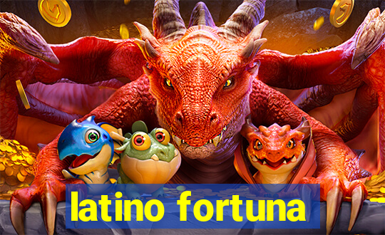 latino fortuna