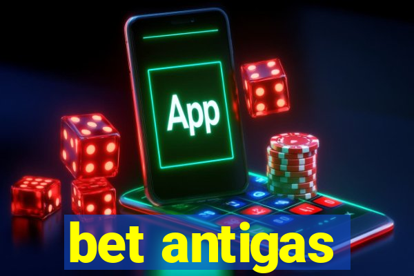 bet antigas