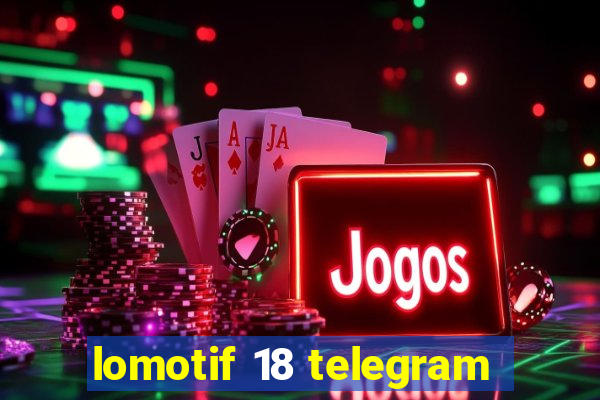 lomotif 18 telegram