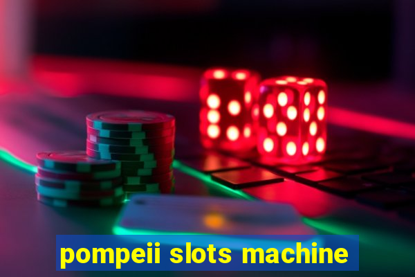 pompeii slots machine