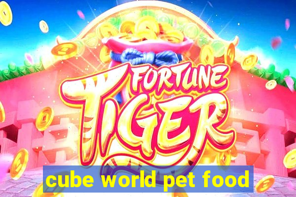 cube world pet food