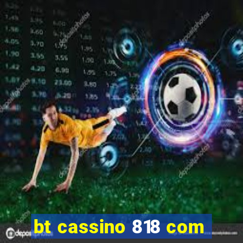 bt cassino 818 com