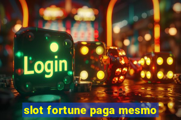 slot fortune paga mesmo