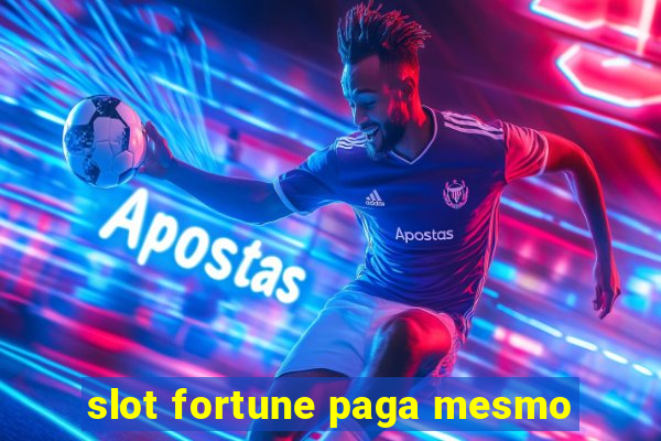 slot fortune paga mesmo