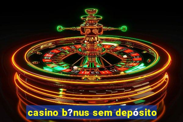 casino b?nus sem depósito