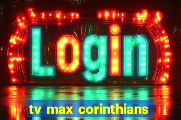 tv max corinthians