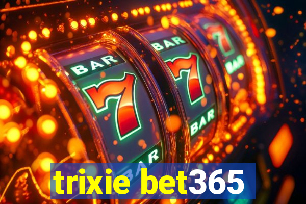 trixie bet365