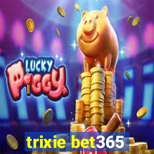 trixie bet365