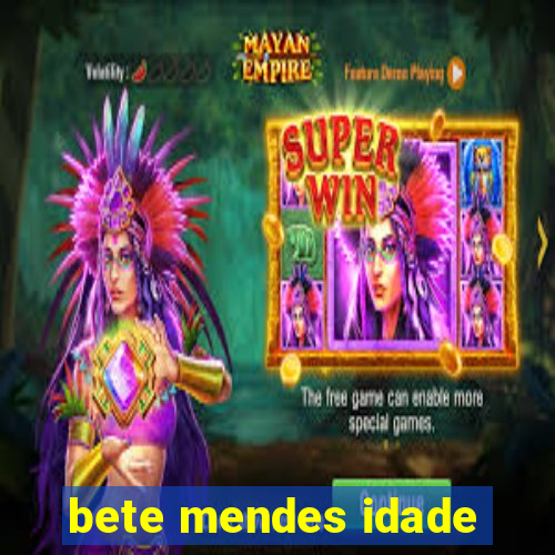 bete mendes idade