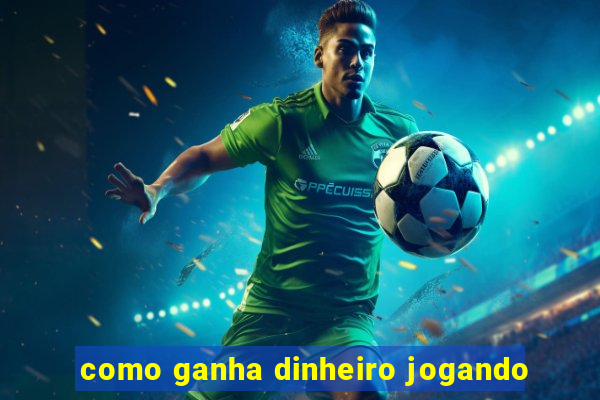 como ganha dinheiro jogando