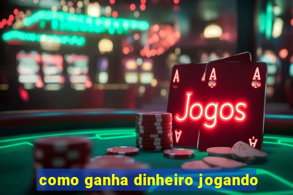 como ganha dinheiro jogando